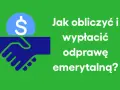 Ikona dłoni ściskających się nad monetą z symbolem dolara. Tekst: "Jak obliczyć i wypłacić odprawę emerytalną?".