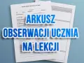 Arkusz obserwacji ucznia na lekcji. Dokument do hospitacji, zawiera pola na datę, godzinę, rodzaj zajęć, prowadzącego i cel obserwacji.