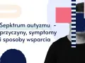 Spektrum autyzmu – przyczyny, objawy i sposoby wsparcia. Grafika przedstawia sylwetkę osoby z geometrycznymi kształtami.