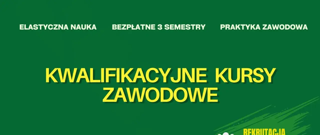 Kwalifikacyjne kursy zawodowe (kkz) oferują elastyczną naukę, bezpłatne 3 semestry i praktyki. Rekrutacja trwa!