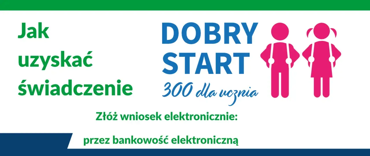 Jak uzyskać świadczenie DOBRY START 300 dla ucznia? Złóż wniosek elektronicznie przez bankowość.