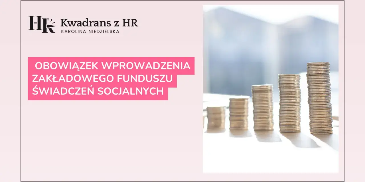 Kwadran z HR: Obowiązek wprowadzenia Zakładowego Funduszu Świadczeń Socjalnych (ZFŚS). Stosy monet symbolizują finanse.