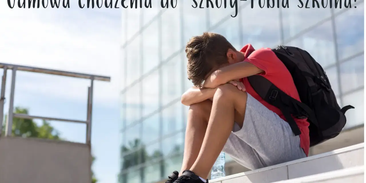 Fobia szkolna: objawy, przyczyny i jak pomóc dziecku? Poradnik
