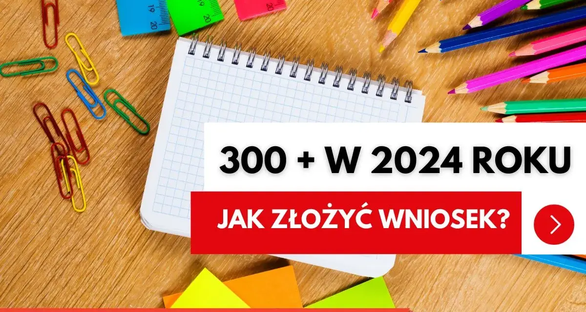 Dobry Start 2026/2027: Kiedy złożyć wniosek o 300+?