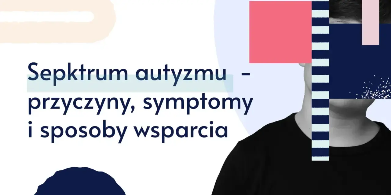 Spektrum autyzmu – przyczyny, objawy i sposoby wsparcia. Grafika przedstawia sylwetkę osoby z geometrycznymi kształtami.
