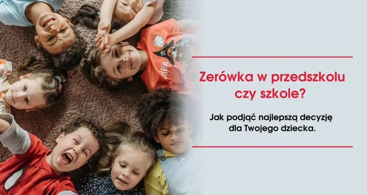 Uśmiechnięte dzieci leżą na dywanie. Tekst pyta: "Zerówka w przedszkolu czy szkole? Jak podjąć najlepszą decyzję dla Twojego dziecka.
