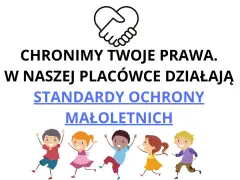 ChroniMY Twoje Prawa. W naszej placówce działają Standardy Ochrony Małoletnich. Dzieci są bezpieczne.