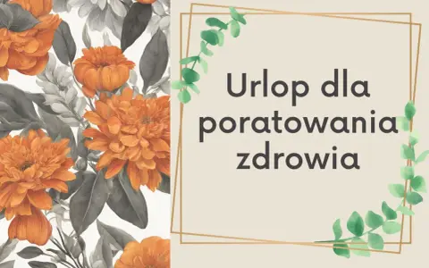 Pomarańczowe kwiaty i liście. Tekst: "Urlop dla poratowania zdrowia". Dla każdego, kto potrzebuje regeneracji.