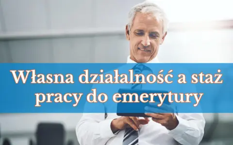 Uśmiechnięty starszy mężczyzna z tabletem. Napis: "Własna działalność a staż pracy do emerytury".