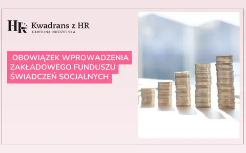 Kwadran z HR: Obowiązek wprowadzenia Zakładowego Funduszu Świadczeń Socjalnych (ZFŚS). Stosy monet symbolizują finanse.