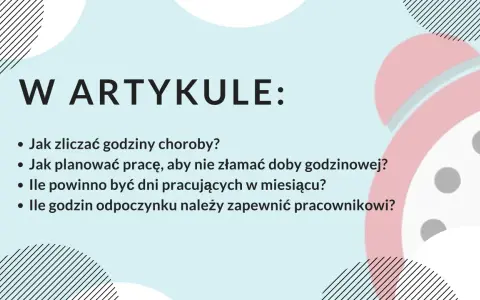 W artykule: jak zliczać godziny choroby, planować pracę, by nie złamać doby godzinowej, ile dni pracujących w miesiącu i godzin odpoczynku dla pracownika.