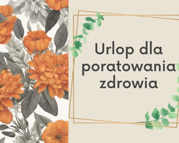 Pomarańczowe kwiaty i liście. Tekst: "Urlop dla poratowania zdrowia". Dla każdego, kto potrzebuje regeneracji.