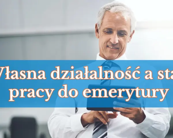 Uśmiechnięty starszy mężczyzna z tabletem. Napis: "Własna działalność a staż pracy do emerytury".