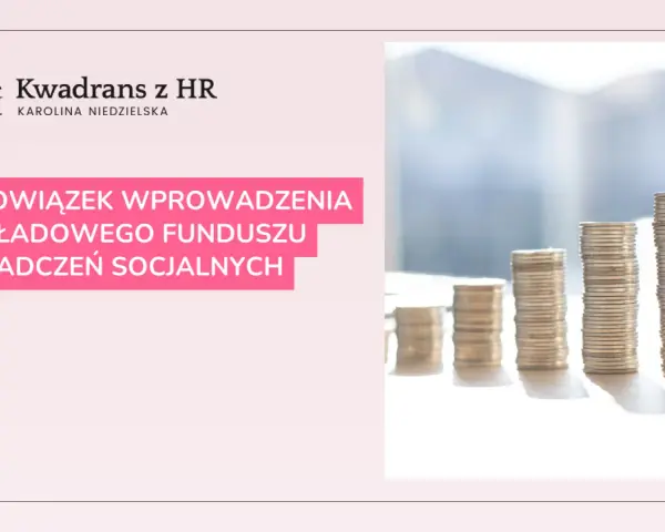 Kwadran z HR: Obowiązek wprowadzenia Zakładowego Funduszu Świadczeń Socjalnych (ZFŚS). Stosy monet symbolizują finanse.