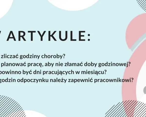 W artykule: jak zliczać godziny choroby, planować pracę, by nie złamać doby godzinowej, ile dni pracujących w miesiącu i godzin odpoczynku dla pracownika.