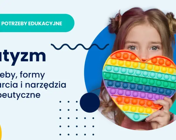 Dziewczynka z sercem typu pop it, symbolizującym spektrum autyzmu. Tekst: "Autyzm. Potrzeby, formy wsparcia i narzędzia terapeutyczne.