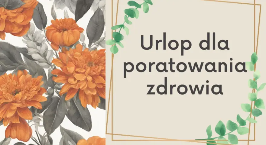 Pomarańczowe kwiaty i liście. Tekst: "Urlop dla poratowania zdrowia". Dla każdego, kto potrzebuje regeneracji.