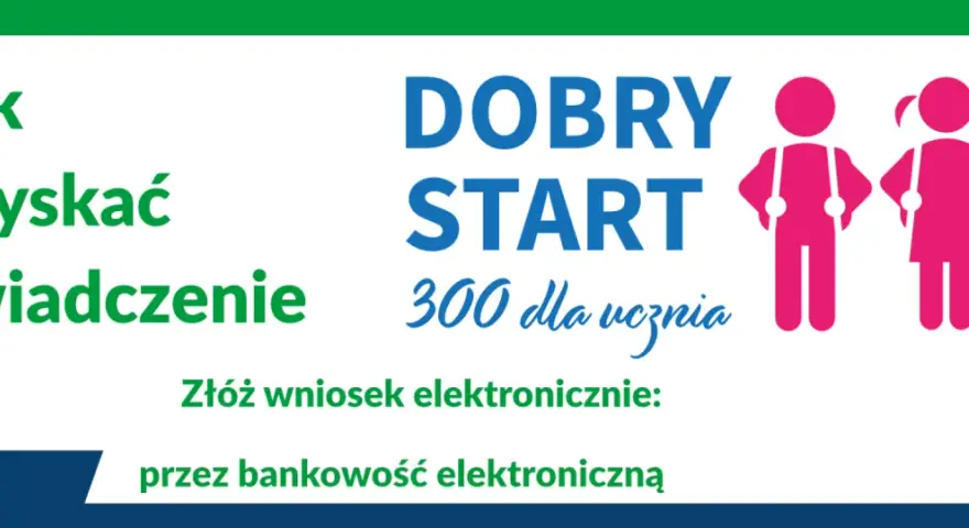 Jak uzyskać świadczenie DOBRY START 300 dla ucznia? Złóż wniosek elektronicznie przez bankowość.