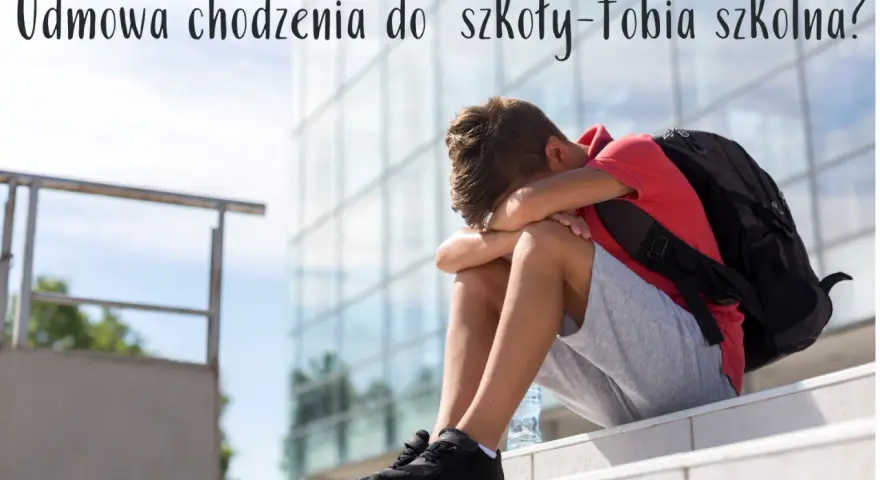 Fobia szkolna: objawy, przyczyny i jak pomóc dziecku? Poradnik