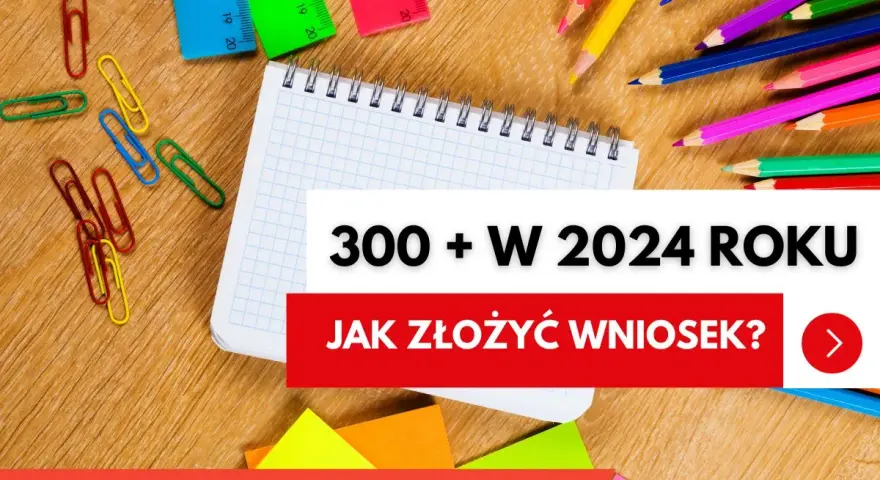 Dobry Start 2026/2027: Kiedy złożyć wniosek o 300+?