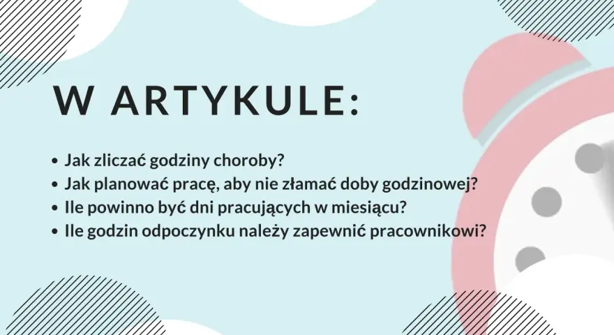 W artykule: jak zliczać godziny choroby, planować pracę, by nie złamać doby godzinowej, ile dni pracujących w miesiącu i godzin odpoczynku dla pracownika.